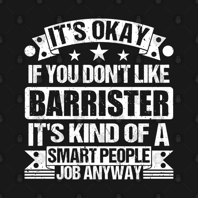 Barrister lover It's Okay If You Don't Like Barrister It's Kind Of A Smart People job Anyway by Benzii-shop 