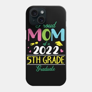 Proud Mom Of A 2022 5th Grade Graduate Senior Student Mother Phone Case