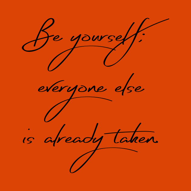 be yourself everyone else is taken t shirt