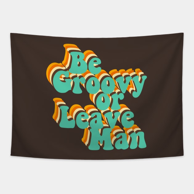 Be Groovy Or Leave Man Tapestry by iconicole