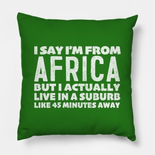 I Say I'm From Africa ... Humorous Typography Statement Design Pillow