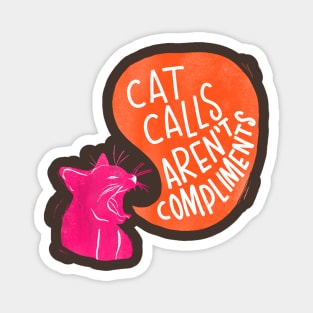 Cat Call Are Not Compliments Magnet