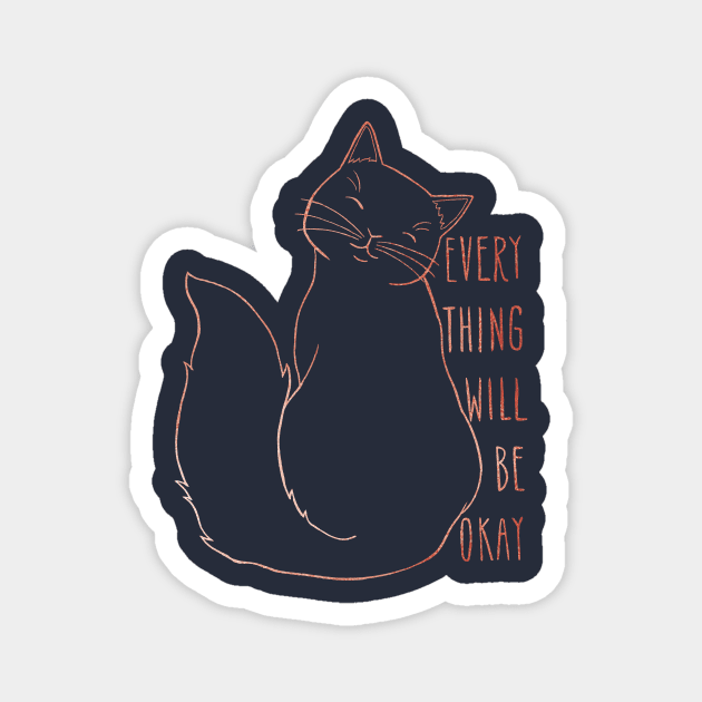 Everything Will Be Ok Cat - Rose Gold Magnet by dragonstarart
