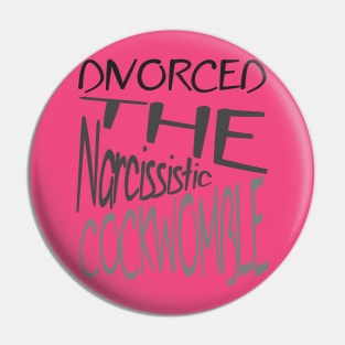 Divorced The Narcissistic Cockwomble Pin