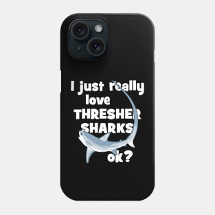 I just really love thresher sharks ok? Phone Case