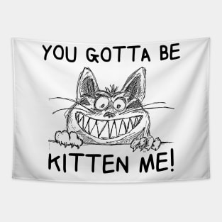 YOU GOTTA TO BE KITTEN ME! Cute Cat FUNNY Tapestry