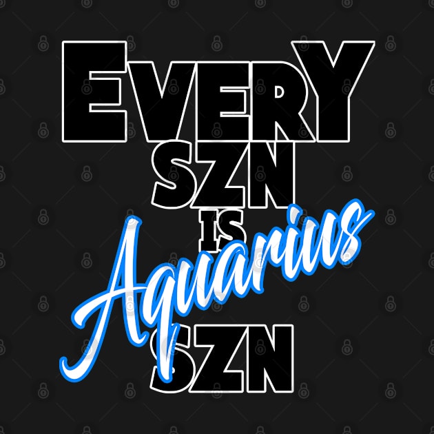 Every SZN Is Aquarius SZN by SkorpSZNWear