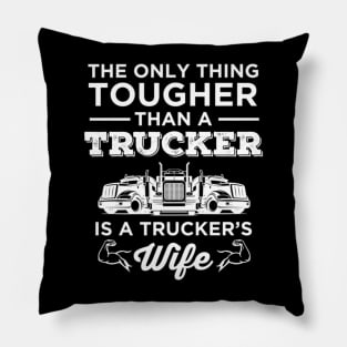 The Only Thing Tougher Than A Trucker is a Trucker's Wife Pillow