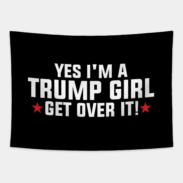 Yes I'm A Trump Girl Get Over It Tapestry by zooma