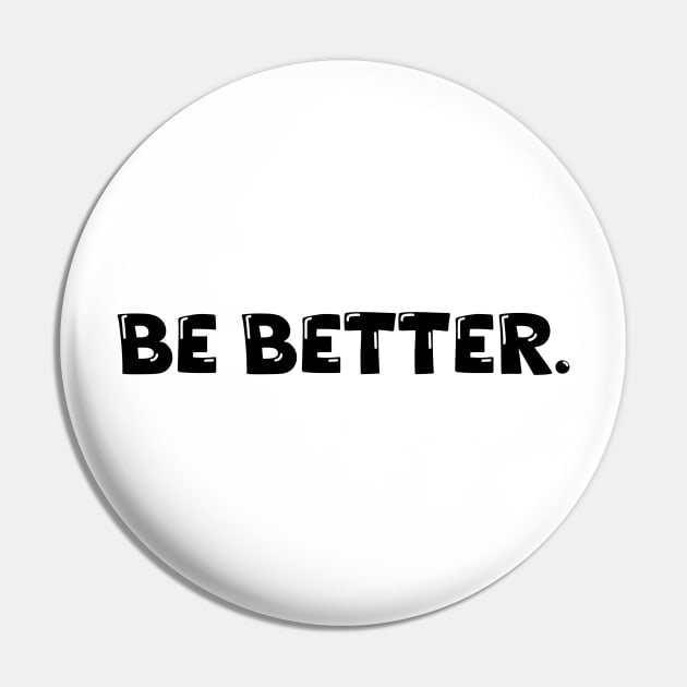 Be Better. Pin by Absign