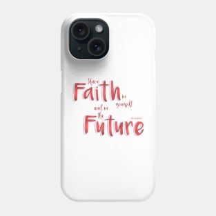 Have faith in yourself and in the future - red Phone Case