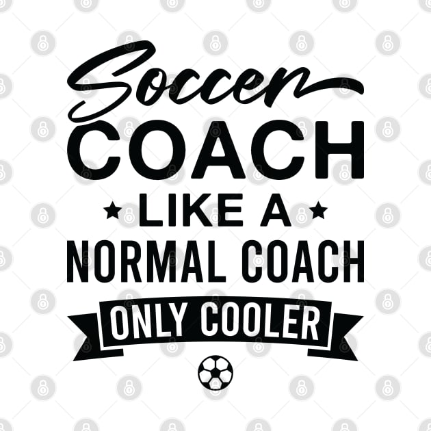 Soccer Coach Like a Normal Coach only Cooler by FOZClothing