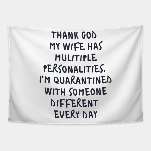 Thanks god my wife was multiple personalities. I'm quarantined with someone different everyday Tapestry by ArchiesFunShop