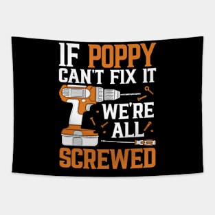 If Poppy Can't Fix It We're Screwed Funny Fathers Day Tapestry