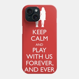 Keep Calm And Play With Us Forever Phone Case