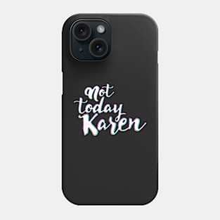 Karen´s Funny meme, not today Phone Case