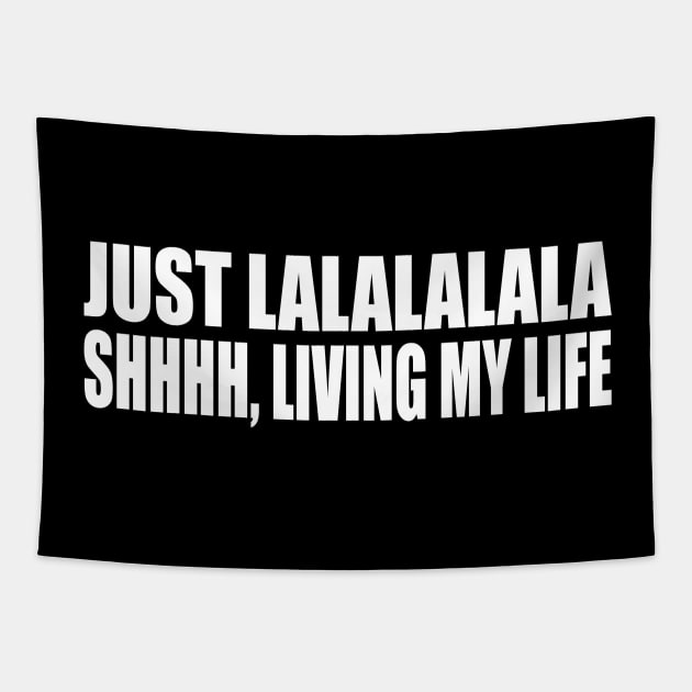 Just lalalalala, shhhh, living my life Tapestry by CRE4T1V1TY