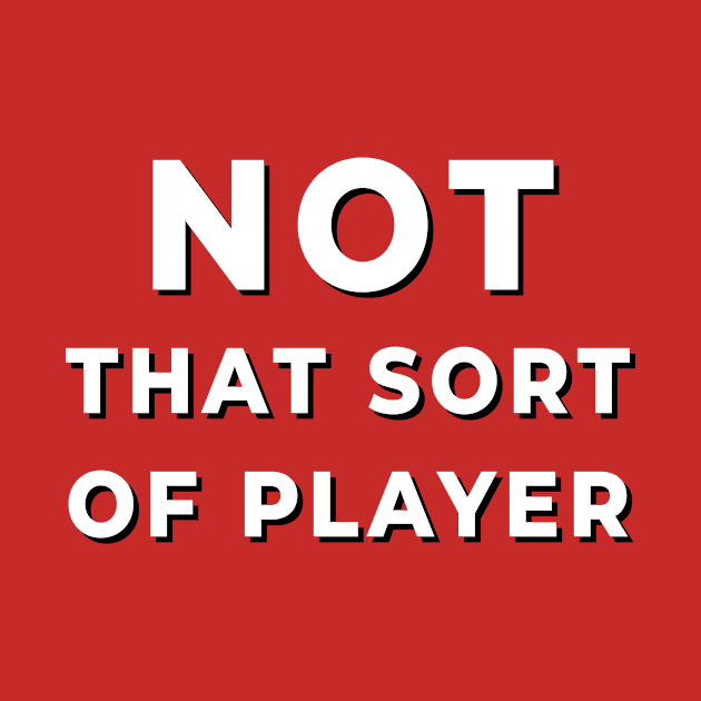 Not That Sort of Player by thesweatshop