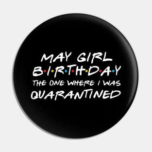 May Girl Birthday/The one where i was quarantined Pin