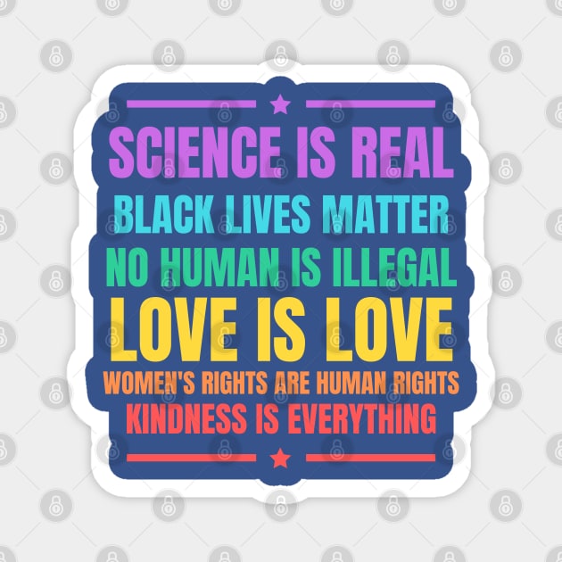 We Believe Science Is Real Black Lives Matter Love Is Love Women\'s Right Kindness Is Everything Magnet by PsychoDynamics