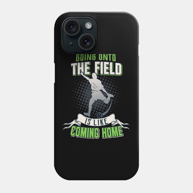 Soccer Field Going Home Soccer Player Quote Phone Case by Foxxy Merch