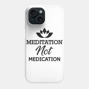 Meditation not medication Phone Case
