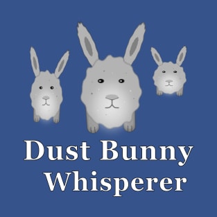 Dust Bunny Whisperer T-Shirt