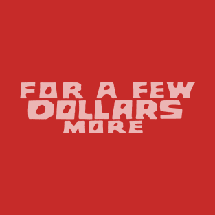 For a Few Dollars More – Title Design T-Shirt