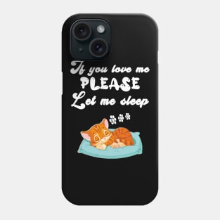 If you love me, please let me sleep Phone Case