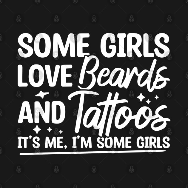 Some Girls Love Beards And Tattoos by Blonc