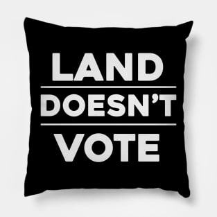 Land Doesn't Vote, People Do (Dark Colors) Pillow