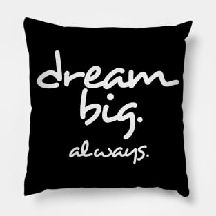 Dream Big. Always. Pillow