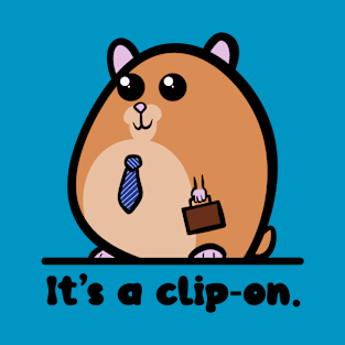 It’s a Clip-on - hamster fashion T-Shirt