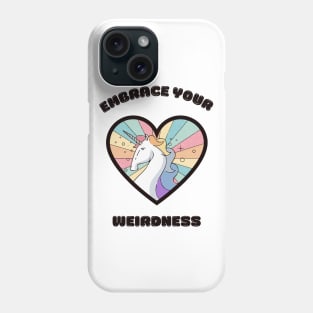 Embrace your weirdness - a cute rainbow unicorn Phone Case