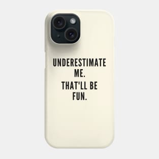 Underestimate Me. Phone Case