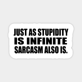Just as stupidity is infinite, sarcasm also is Magnet