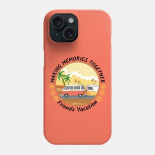 Friends vacation - Buddies vacation Phone Case