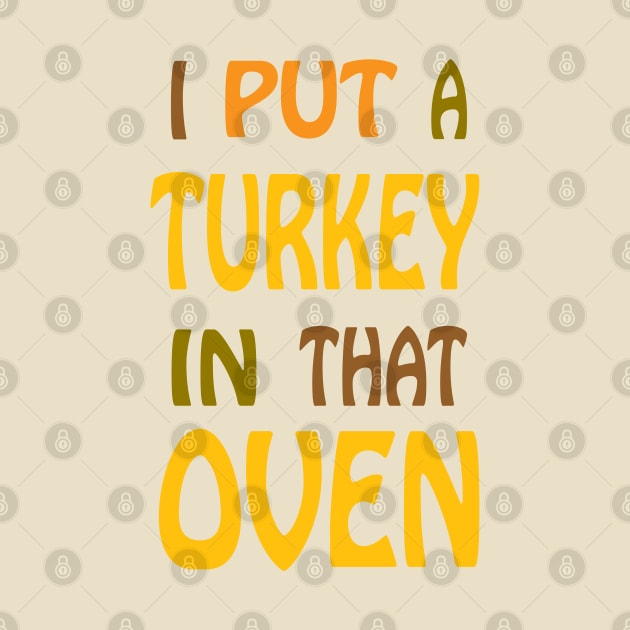 I Put A Turkey In That Oven! by PeppermintClover