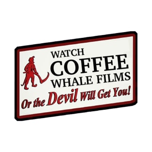 Watch Coffee Whale Films or the Devil Will Get You! T-Shirt