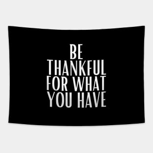 Be thankful for what you have Tapestry