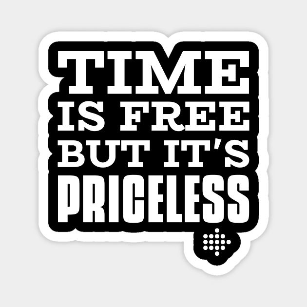 Time Is Free But It's Priceless Magnet by Lasso Print