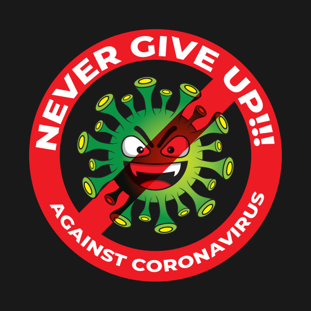 Never Give Up! Against Coronavirus by yudyml