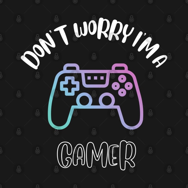 Don't Worry I'm A Gamer by NivousArts