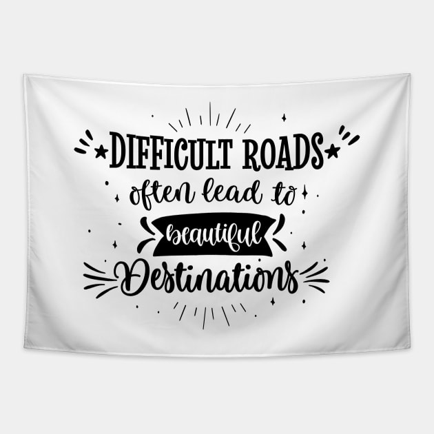 Difficult Roads Often Lead To Beautiful Destinations Tapestry by Phorase