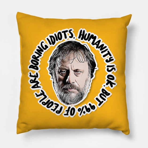 Humanity is OK, but 99% of people are boring idiots - Humorous Zizek Quote Pillow by DankFutura