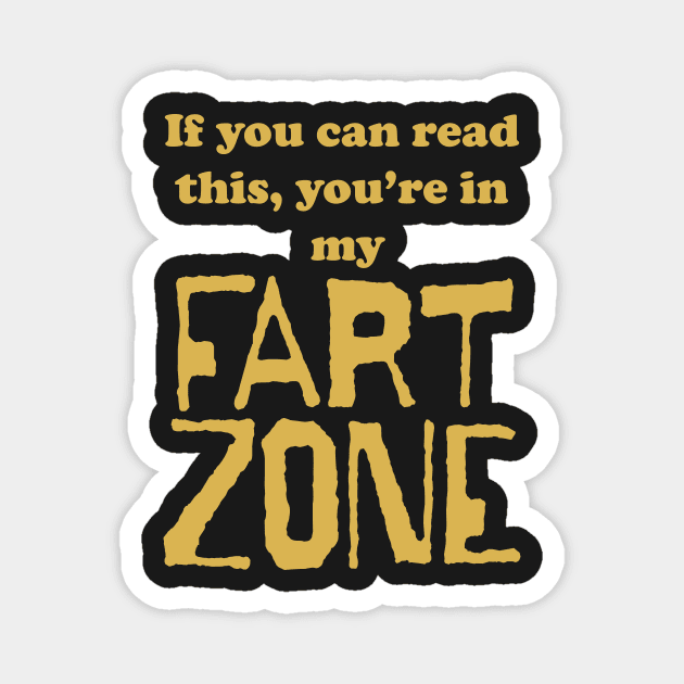 If You Can Read This, Youre in My Fart Zone Gold Letters Magnet by pelagio