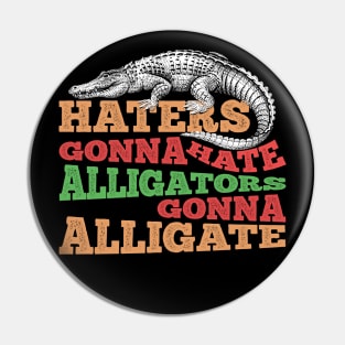 Alligators Gonna Alligate Pin