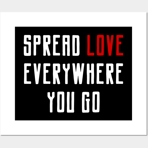 Spread Love Everywhere You Go - Art Print