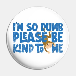 Im so dumb please be kind to me Pin