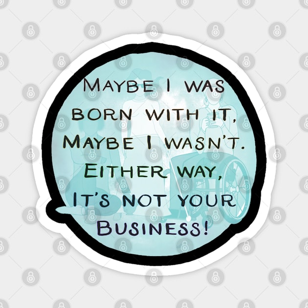 Maybe I was born with it Magnet by NatLeBrunDesigns